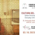 Image divided in 2. Left side an image of a woman from the 70s in a living room. Right side Logo of Leonardo Da Vinci Society and Museo Italo Americano. Title of the event: Cultura del Femminismo, Italian Feminism, Media and Everyday Life (1950-1970). Presentation By Antonella Vitale in conversation with Laura Ruberto. With the Patronage of Itituto Italiano di Cultura San Francisco. On March 16 at 6:30 PM